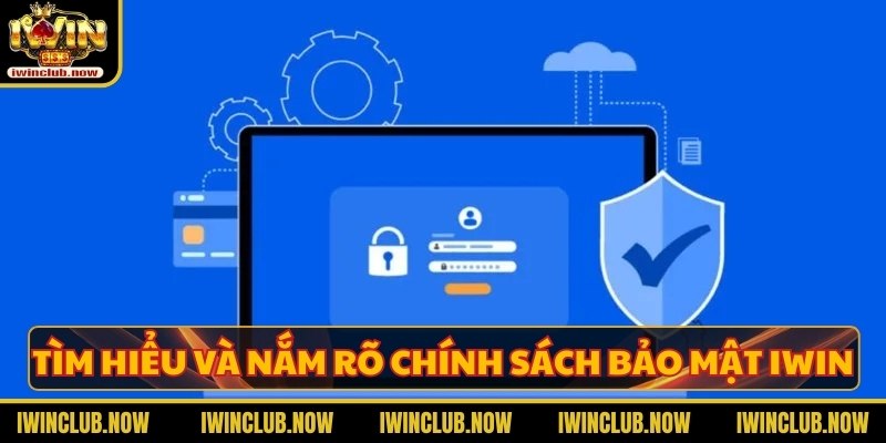 Người chơi cần tìm hiểu và nắm rõ chính sách bảo mật Iwin