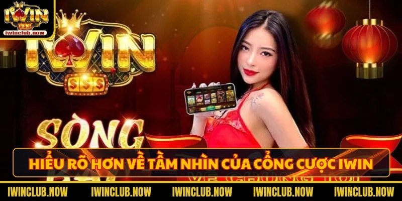 Hiểu rõ hơn về tầm nhìn về chúng tôi tại cổng cược